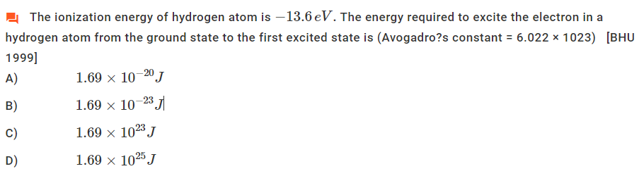 Question image for The ionization energy of hydrogen atom is -13.6eV